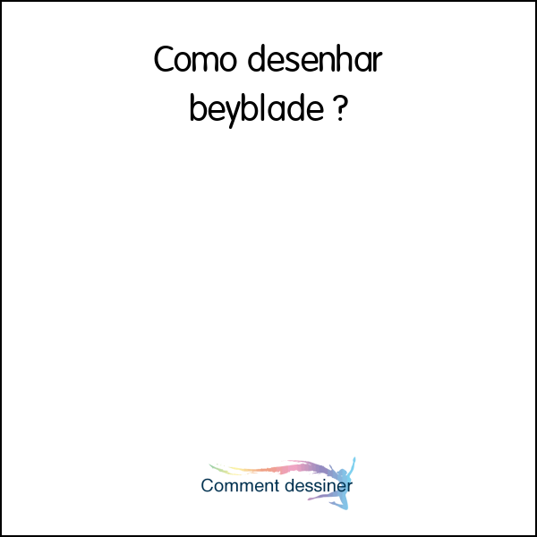 Como desenhar beyblade